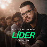 Como ser um bom líder: A diferença real entre Liderar e ser Chefe | #PodcastME 446