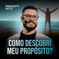 Como descobri meu propósito? | #PodcastMe 370