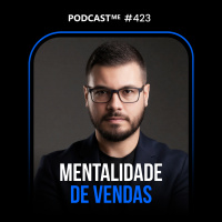  Mentalidade de Vendas: Como Vender Mais e Melhor PODCASTME #423