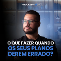 O que fazer quando os seus planos no digital derem errado? | #PodcastMe347