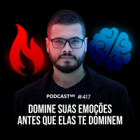 Como não deixar as suas emoções atrapalharem seu sucesso | #PodcastMe 417