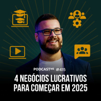 Como criar negócios que estão dando muito dinheiro | 4 negócios lucrativos para começar em 2025 | #PodcastMe 415