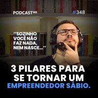 3 pilares para se tornar um empreendedor Sábio. | #PodcastMe348