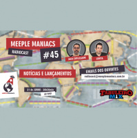 Meeple Maniacs #045 - Lançamentos e Notícias