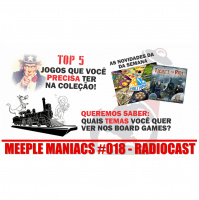 MEEPLE MANIACS #018 - Temas para jogos nacionais e top 5 jogos essencias em qualquer coleção
