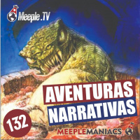 Meeple Maniacs #132 - Aventuras Narrativas