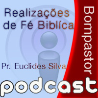 REALIZAÇOES DE FE BIBLICA _ PR. EUCLIDES SILVA