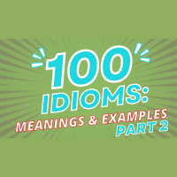 100 idioms + meanings + examples (PART 2)