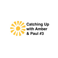 380. Catching Up with Amber and Paul #3
