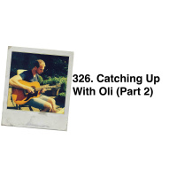 326. Catching up with Oli (Part 2) Future Predictions 
