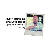 329. A Rambling Chat with James (News, Stories amp Jokes)