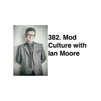 382. Mod Culture with Ian Moore
