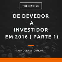 Como Transformar Sua Vida Financeira em 2016 - De Devedor a Investidor