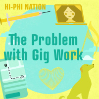Hi-Phi Nation: The Problem with Gig Work