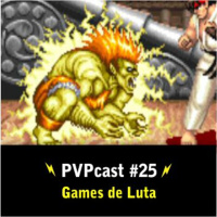 Pvpcast #25 Games de Luta