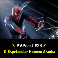 PVPcast #23 O Espetacular Homem Aranha.