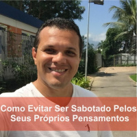 Como Evitar Ser Sabotado Pelos Seus Proprios Pensamentos