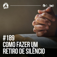 Santa Zuera #189 - Como fazer um retiro de silêncio