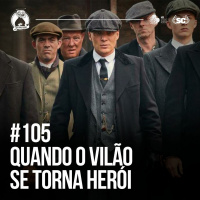 Santa Zuera #105 - Quando O Vilão Se Torna Herói