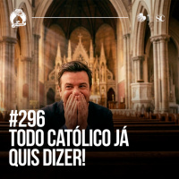296 - Coisas que todo católico já pensou, mas nunca falou em voz alta! | Santa Zuera