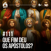 Santa Zuera #111 - Que Fim deu os Apostlos