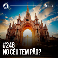 246 - No céu tem pão? | Santa Zuera