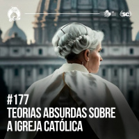 Santa Zuera #177 - Teorias Absurdas da Igreja Católica