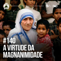 Santa Zuera #140 - A Virtude Da Magnanimidade