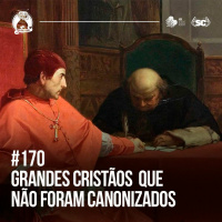Santa Zuera #170 - GRANDES CRISTÃOS que não foram Canonizados