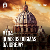 Santa Zuera # 104 - Os Dogmas da Igreja