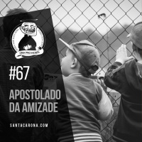 Santa Zuera #67 - Apostolado da Amizade