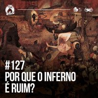 Santa Zuera #127 - Porque o INFERNO é ruim