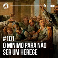 Santa Zuera #101 - O Mínimo Para Não Ser Um Herege