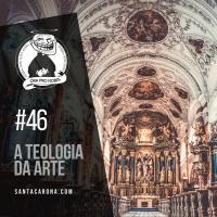Santa Zuera #46 -A Teologia da Arte