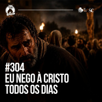 304 - Eu nego à Cristo todos os dias | Santa Zuera