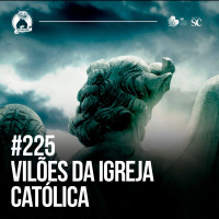 Santa Zuera #225 - Os VILÕES da Igreja Católica