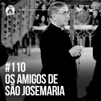 Santa Zuera #110 - Os amigos de SãoJosemaria