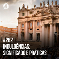 262 - Indulgências: Significado e Práticas na Igreja Católica | Santa Zuera