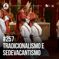 257 - Tradicionalismo na Igreja: Modéstia, sedevacantismo e outras questões | Santa Zuera