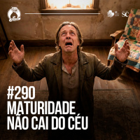 290 - MATURIDADE não cai do céu | Santa Zuera
