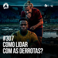 307 - Como lidar com a DERROTA | Santa Zuera