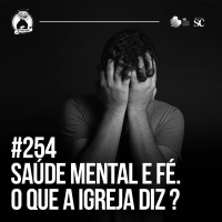 254 - Saúde Mental E Fé - O Que A Igreja Diz | Santa Zuera