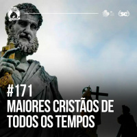 Santa Zuera 171 - Os MAIORES CIRSTÃOS de todos os tempos