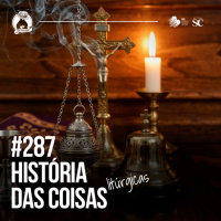 287 -A história das coisas (litúrgicas) | Santa Zuera