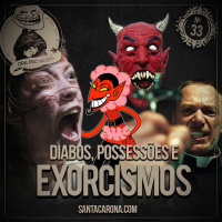 SantaZuera#33- Diabo, Possessões e Exorcismo