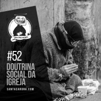 Santa Zuera #52 - Doutrina Social da Igreja