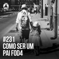 Santa Zuera #231 - Como Ser Um PAI FODA