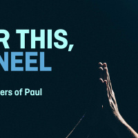 For This, I Kneel [Week 3] Colossians 1:9-12