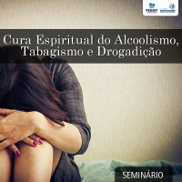 Cura Espiritual do Alcoolismo, Tabagismo e Drogadição #01