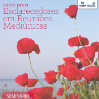 Curso para Esclarecedores em Reuniões Mediúnicas #02